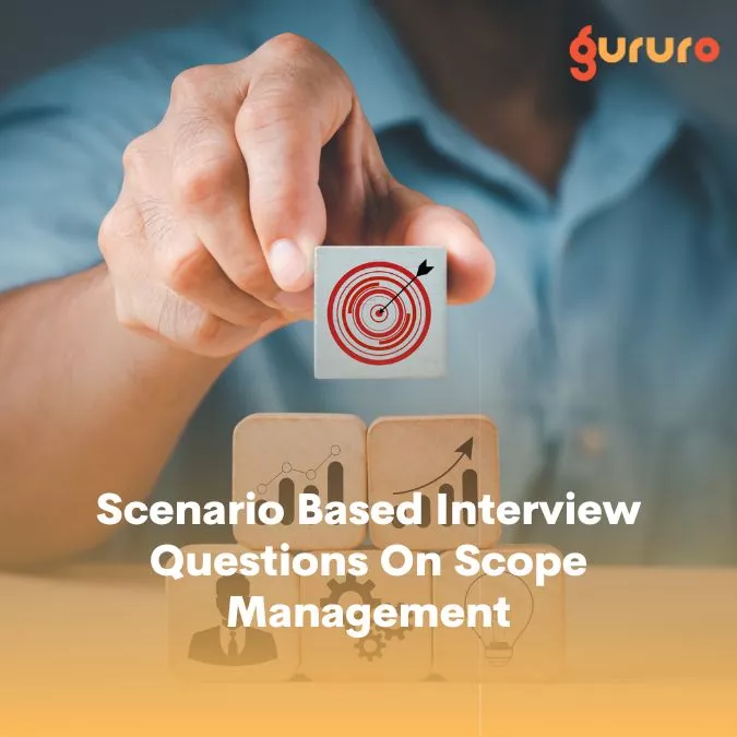 Scenario Based Interview Questions On Scope Management