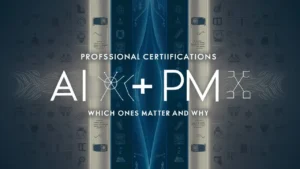 Professional Certifications for AI + PM: Which Ones Matter and Why