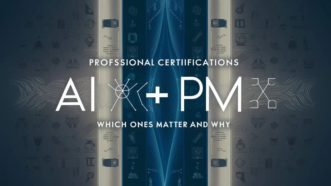 Professional Certifications for AI + PM: Which Ones Matter and Why