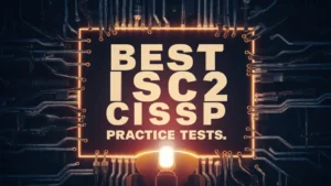 Best ISC2 CISSP Practice Tests