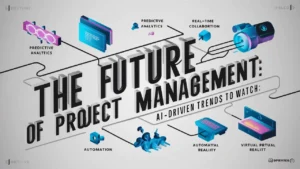 The Future of Project Management: AI-Driven Trends to Watch