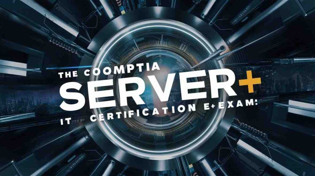 Guide to Ace the CompTIA Server+ Certification Exam