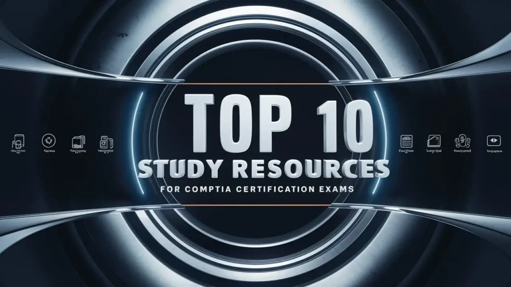 Top 10 Study Resources for CompTIA Certification Exams