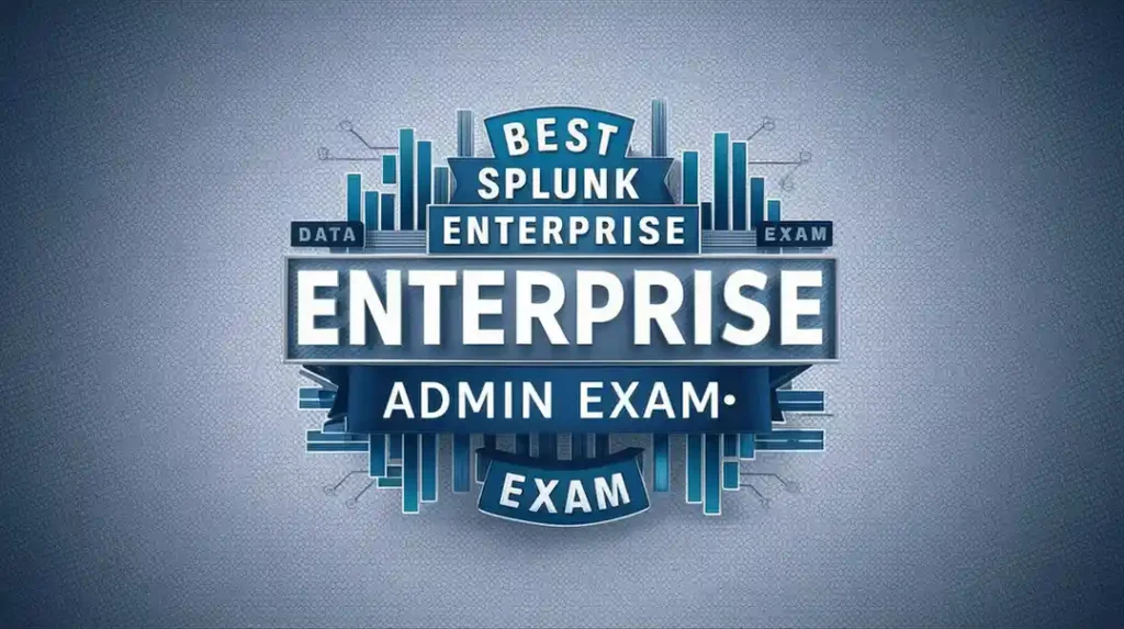 Best Splunk Enterprise Certified Admin Practice Tests