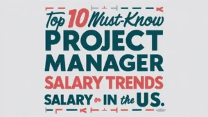 10 Must-Know Project Manager Salary Trends in the US for 2025