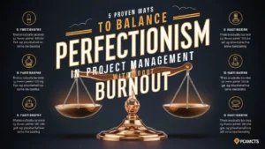 5 Proven Ways to Balance Perfectionism in Project Management Without Burnout