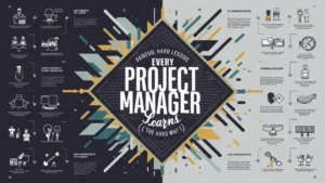 6 Hard-Earned Project Management Lessons Every New PM Must Master