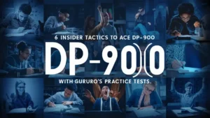 6 Insider Tactics to Ace DP-900 with Gururo’s Practice Tests