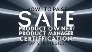 How to Pass Your SAFe Product Owner certification/Product Manager Certification Top Strategies