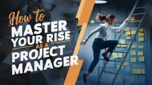 How to Master Your Rise as a Project Manager from a Coordinator Role in 2025