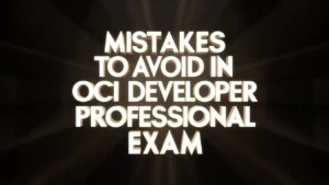 Mistakes to Avoid in OCI Developer Professional Exam