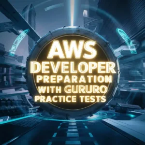 AWS Developer Preparation with Gururo practice tests