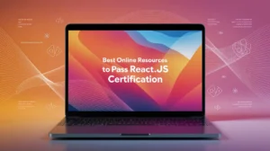Best Online Resources To Pass React.Js Certification In Your First Attempt