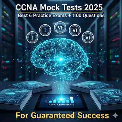 CCNA Mock Tests 2025: Best 6 Practice Exams + 1100 Questions for Guaranteed Success 4 Best CCNA Practice Tests 2025